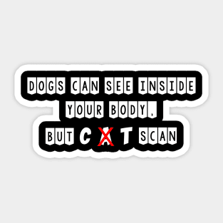 dogs can see inside your body, but CAT scan Sticker